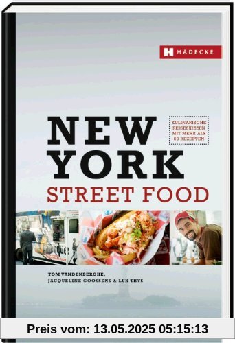 New York Street Food: Kulinarische Reiseskizzen mit mehr als 60 Rezepten