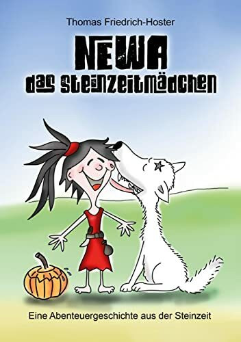 Newa das Steinzeitmädchen: Eine Abenteuergeschichte aus der Steinzeit