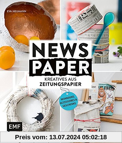 Newspaper - Kreatives aus Zeitungspapier: Wohndeko, Accessoires und Geschenke
