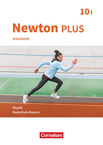 Newton plus - Realschule Bayern - 10. Jahrgangsstufe - Wahlpflichtfächergruppe I: Arbeitsheft mit Lösungen Newton plus - Realschule Bayern - 10. Jahrgangsstufe - Wahlpflichtfächergruppe I: Arbeitsheft mit Lösungen