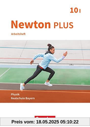 Newton plus - Realschule Bayern - 10. Jahrgangsstufe - Wahlpflichtfächergruppe I: Arbeitsheft mit Lösungen