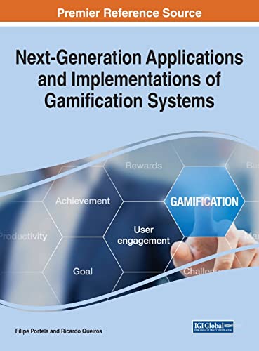 Next-Generation Applications and Implementations of Gamification Systems (Advances in Human and Social Aspects of Technology)