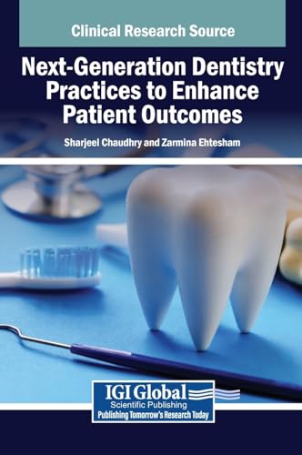 Next-Generation Dentistry Practices to Enhance Patient Outcomes von IGI Global