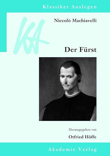 Niccolò Machiavelli: Der Fürst: Der Fürst (Klassiker Auslegen, Band 50) von Walter de Gruyter