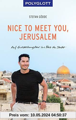 Nice to meet you, Jerusalem: Auf Entdeckungstour ins Herz der Stadt (POLYGLOTT Edition)