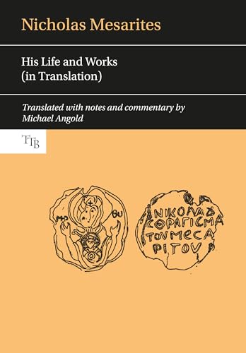 Nicholas Mesarites: His Life and Works (in Translation) (Translated Texts for Byzantinists, 4, Band 4) von Liverpool University Press