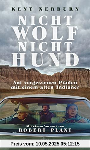 Nicht Wolf nicht Hund: Auf vergessenen Pfaden mit einem alten Indianer – Der Bestseller aus den USA mit einem Vorwort von Robert Plant Nicht Wolf nicht Hund: Auf vergessenen Pfaden mit einem alten Indianer – Der Bestseller aus den USA mit einem Vorwort von Robert Plant