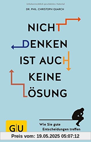 Nicht denken ist auch keine Lösung: Wie Sie gute Entscheidungen treffen (GU Mind & Soul Einzeltitel)