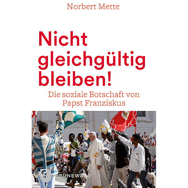 Nicht gleichgültig bleiben! Nicht gleichgültig bleiben! von Matthias-Grünewald-Verlag