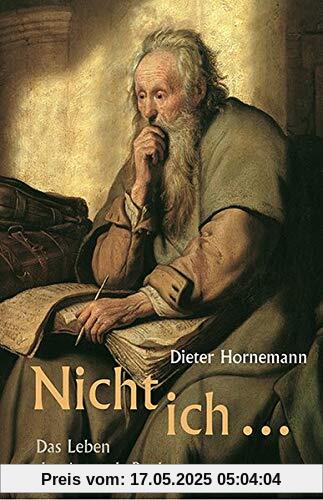 Nicht ich ...: Das Leben des Apostels Paulus