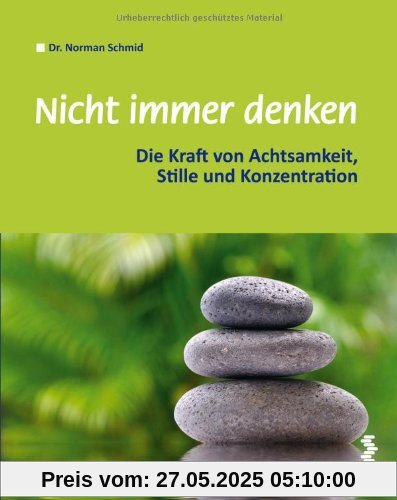 Nicht immer denken: Die Kraft von Achtsamkeit, Stille und Konzentration Nicht immer denken: Die Kraft von Achtsamkeit, Stille und Konzentration