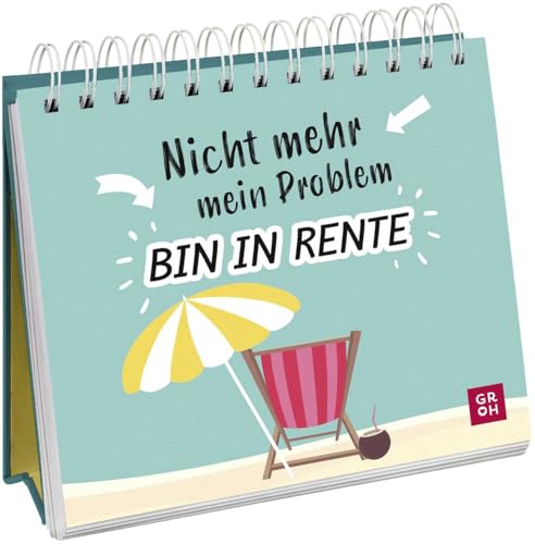Nicht mehr mein Problem – bin in Rente: Kleiner Spiralaufsteller mit lustigen Sprüchen für den Ruhestand (Geschenke zur Rente) von Groh