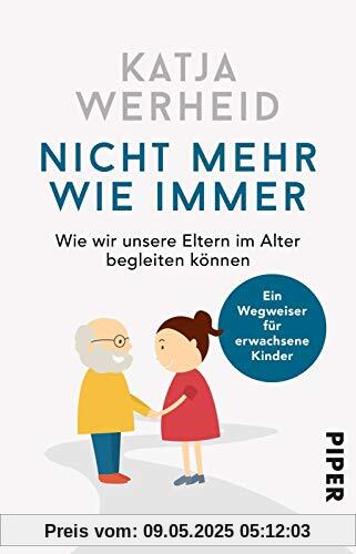 Nicht mehr wie immer: Wie wir unsere Eltern im Alter begleiten können: Ein Wegweiser für erwachsene Kinder Nicht mehr wie immer: Wie wir unsere Eltern im Alter begleiten können: Ein Wegweiser für erwachsene Kinder