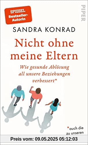 Nicht ohne meine Eltern: Wie gesunde Ablösung all unsere Beziehungen verbessert – auch die zu unseren Eltern Nicht ohne meine Eltern: Wie gesunde Ablösung all unsere Beziehungen verbessert – auch die zu unseren Eltern