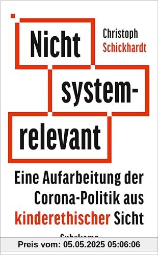 Nicht systemrelevant: Eine Aufarbeitung der Corona-Politik aus kinderethischer Sicht | Mit praxisnahen Reformvorschlägen für eine neue Politik (suhrkamp taschenbuch)
