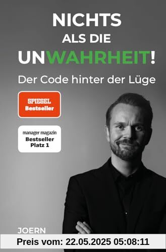 Nichts als die UnWahrheit: Der Code hinter der Lüge - Lügen erkennen, bessere Entscheidungen treffen, Beziehungen aufbauen, Selbstbewusstsein stärken