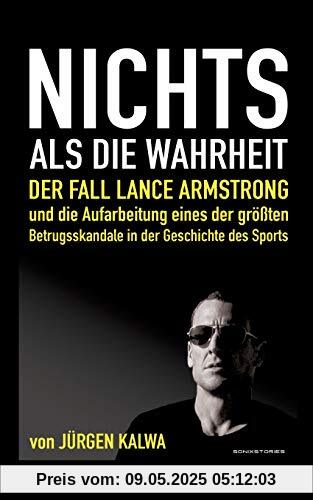 Nichts als die Wahrheit: Der Fall Lance Armstrong und die Aufarbeitung eines der größten Betrugsskandale in der Geschichte des Sports Nichts als die Wahrheit: Der Fall Lance Armstrong und die Aufarbeitung eines der größten Betrugsskandale in der Geschichte des Sports