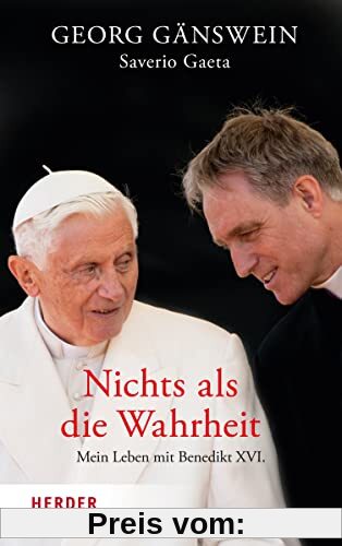 Nichts als die Wahrheit: Mein Leben mit Benedikt XVI.