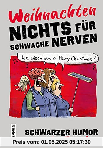 Nichts für schwache Nerven – Weihnachten!: Schwarzer Humor unterm Tannenbaum | Witziges Geschenkbuch mit schwarzem Humor zu Weihnachten. Perfekt als Wichtelgeschenk.