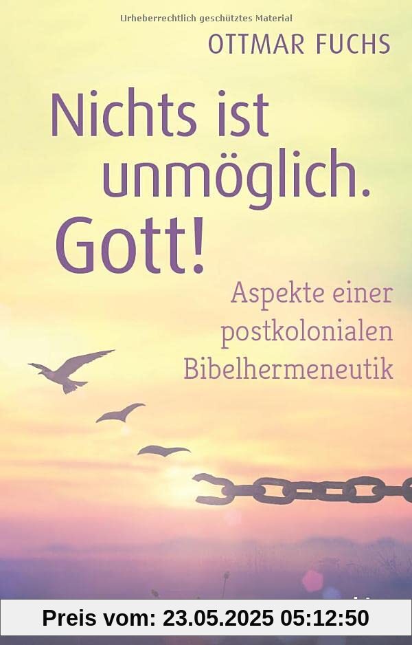 Nichts ist unmöglich, Gott!: Aspekte einer postkolonialen Bibelhermeneutik Nichts ist unmöglich, Gott!: Aspekte einer postkolonialen Bibelhermeneutik