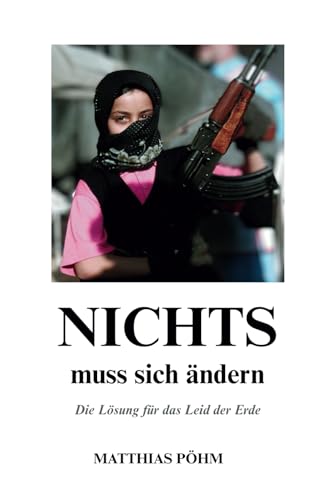 Nichts muss sich ändern: Die Lösung für das Leid der Erde von Pöhm Seminarfactory
