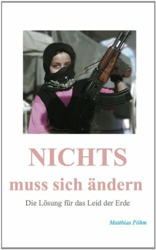 Nichts muss sich �ndern: Die L�sung f�r das Leid der Erde