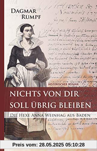 Nichts von dir soll übrig bleiben: Die Hexe Anna Weinhag aus Baden