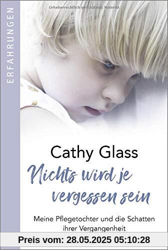 Nichts wird je vergessen sein: Meine Pflegetochter und die Schatten ihrer Vergangenheit Nichts wird je vergessen sein: Meine Pflegetochter und die Schatten ihrer Vergangenheit