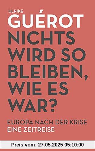 Nichts wird so bleiben, wie es war? Europa nach der Krise. Eine Zeitreise