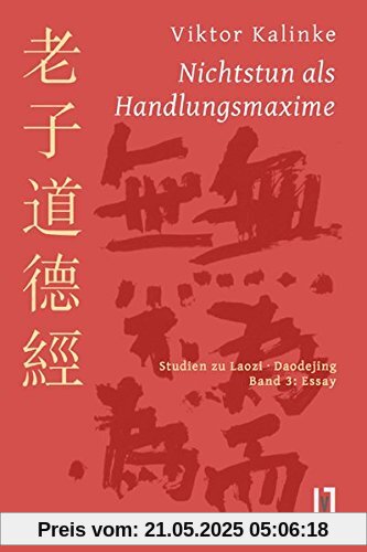 Nichtstun als Handlungsmaxime: Studien zu Laozi Daodejing, Bd. 3: Essay zur Rationalität des Mystischen