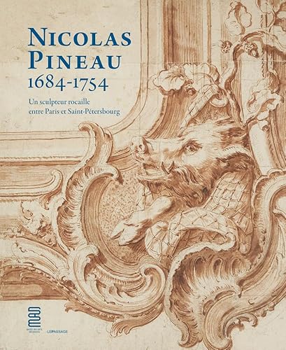 Nicolas Pineau (1684-1754) : un sculpteur rocaille entre Paris et Saint-Pétersbourg von LE PASSAGE