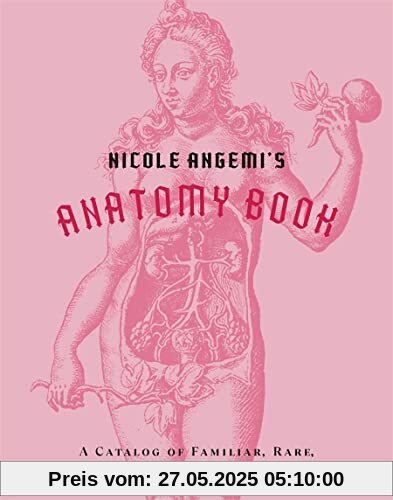 Nicole Angemi's Anatomy Book: A Catalog of Familiar, Rare, and Unusual Pathologies Nicole Angemi's Anatomy Book: A Catalog of Familiar, Rare, and Unusual Pathologies