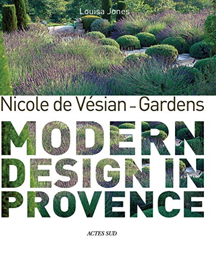 Nicole de Vésian: Gardens: Modern Design in Provence von Actes Sud