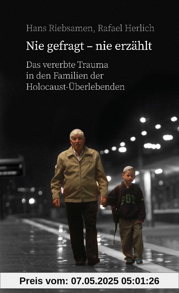 Nie gefragt - nie erzählt: Das vererbte Trauma in den Familien der Holocaust-Überlebenden | Ein Buch über die vielen Fragen, die nie gestellt oder nie beantwortet wurden