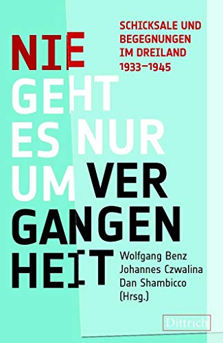 Nie geht es nur um Vergangenheit: Schicksale und Begegnungen im Dreiland 1933-1945 von Dittrich, Berlin