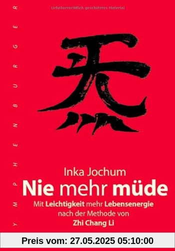 Nie mehr müde: Mit Leichtigkeit mehr Lebensenergie nach der Methode von Zhi Chang Li