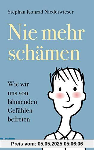 Nie mehr schämen: Wie wir uns von lähmenden Gefühlen befreien Nie mehr schämen: Wie wir uns von lähmenden Gefühlen befreien