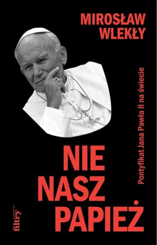 Nie nasz papież: Pontyfikat Jana Pawła II na świecie