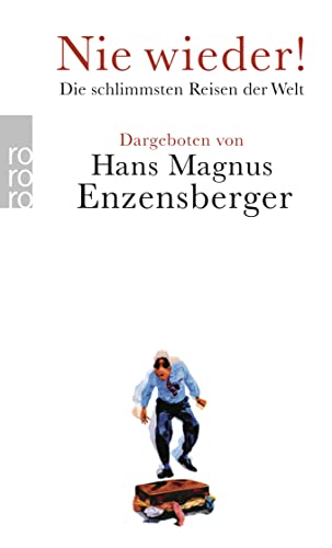 Nie wieder!: Die schlimmsten Reisen der Welt | Herausgegeben von Hans Magnus Enzensberger