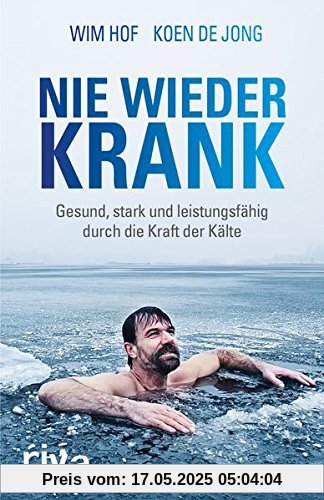 Nie wieder krank: Gesund, stark und leistungsfähig durch die Kraft der Kälte Nie wieder krank: Gesund, stark und leistungsfähig durch die Kraft der Kälte