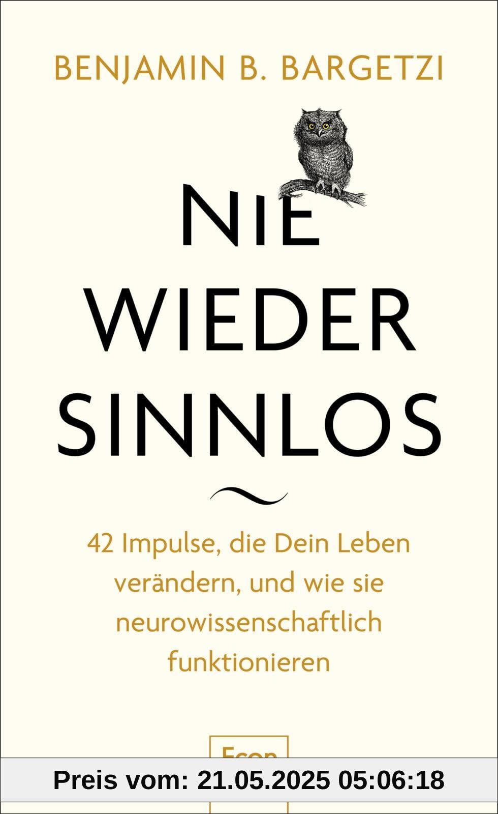 Nie wieder sinnlos: 42 Impulse, die Dein Leben verändern, und wie sie neurowissenschaftlich funktionieren | Aphorismen, Zitate und Weisheiten aus Hirnforschung, Psychologie und Philosophie Nie wieder sinnlos: 42 Impulse, die Dein Leben verändern, und wie sie neurowissenschaftlich funktionieren | Aphorismen, Zitate und Weisheiten aus Hirnforschung, Psychologie und Philosophie