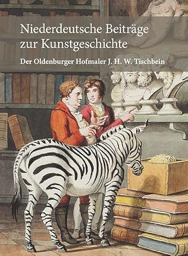 Niederdeutsche Beiträge zur Kunstgeschichte, Neue Folge, Band 8: Der Oldenburger Hofmaler J. H. W. Tischbein Niederdeutsche Beiträge zur Kunstgeschichte, Neue Folge, Band 8: Der Oldenburger Hofmaler J. H. W. Tischbein von Michael Imhof Verlag GmbH & Co. KG