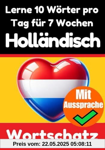 Niederländisch-Vokabeltrainer: Lernen Sie 7 Wochen lang täglich 10 Niederländische Wörter: Ein umfassender Sprachführer für Kinder und Anfänger zum ... (Bücher zum Niederländischlernen, Band 3)