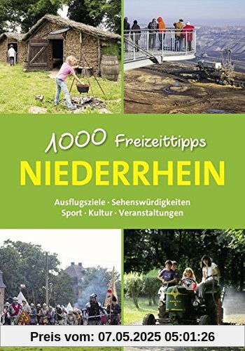 Niederrhein - 1000 Freizeittipps: Ausflugsziele, Sehenswürdigkeiten, Sport, Kultur, Veranstaltungen (Freizeitführer)