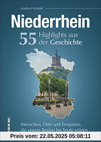 Niederrhein. 55 Highlights aus der Geschichte. Menschen, Orte und Ereignisse die unsere Region bis heute prägen. Reich bebilderte Schlaglichter. (Sutton Heimatarchiv)