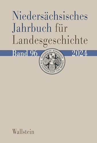 Niedersächsisches Jahrbuch für Landesgeschichte 96/2024: Neue Folge der »Zeitschrift des Historischen Vereins für Niedersachsen«, Bd. 96/2024. ... des Historischen Vereins für Niedersachsen«) von Wallstein Verlag