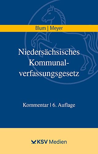 Niedersächsisches Kommunalverfassungsgesetz (NKomVG): Kommentar von Kommunal- und Schul-Verlag/KSV Medien Wiesbaden