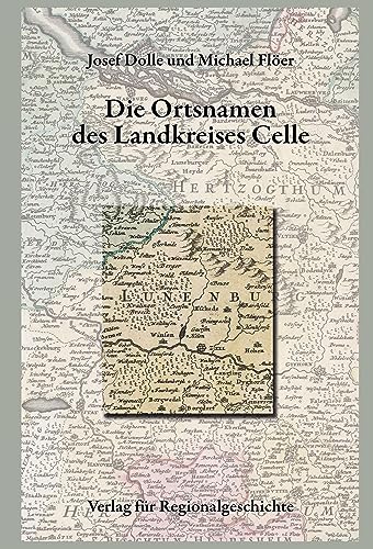 Niedersächsisches Ortsnamenbuch / Die Ortsnamen des Landkreises Celle von Verlag für Regionalgeschichte ein Imprint von Aschendorff Verlag GmbH & Co. KG