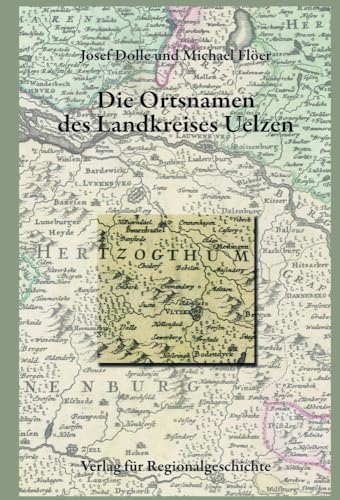 Niedersächsisches Ortsnamenbuch / Die Ortsnamen des Landkreises Uelzen von Regionalgeschichte Vlg.