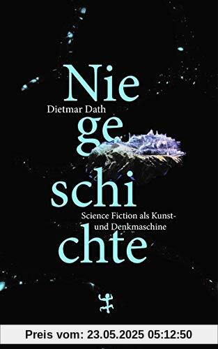 Niegeschichte: Science Fiction als Kunst- und Denkmaschine